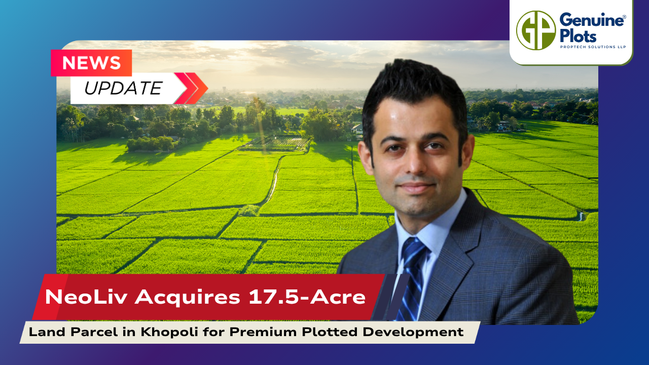 NeoLiv Acquires 17.5 Acre Land Parcel in Khopoli for Premium Plotted Development